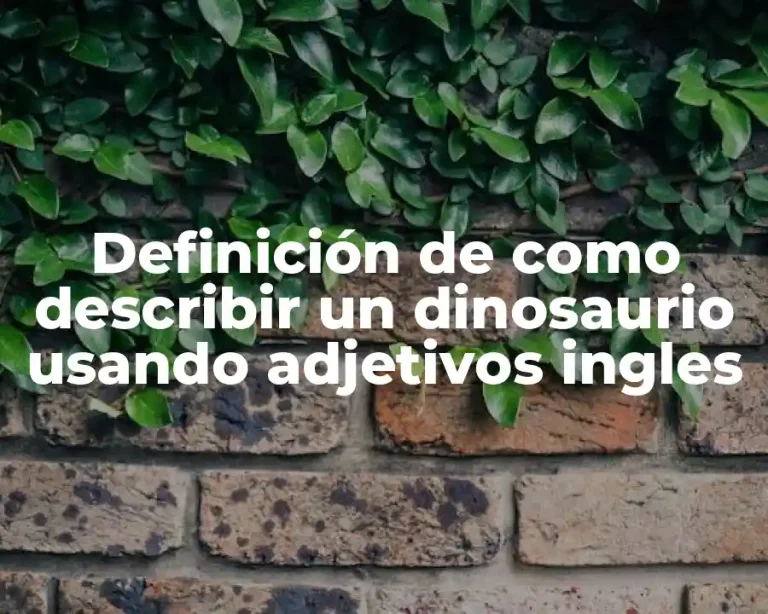 Definición de como describir un dinosaurio usando adjetivos ingles