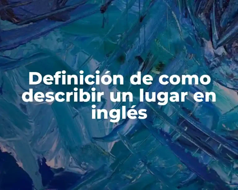 Definición de como describir un lugar en inglés