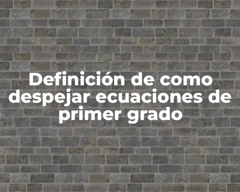Definición de como despejar ecuaciones de primer grado