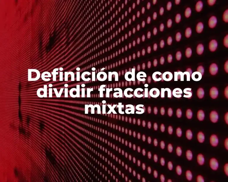 Definición de como dividir fracciones mixtas