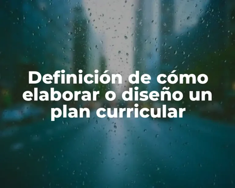 Definición de cómo elaborar o diseño un plan curricular