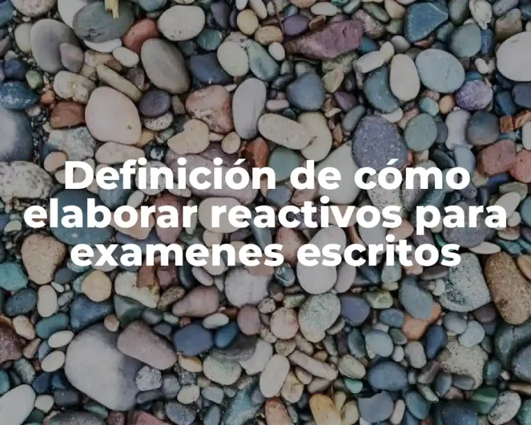 Definición de cómo elaborar reactivos para examenes escritos
