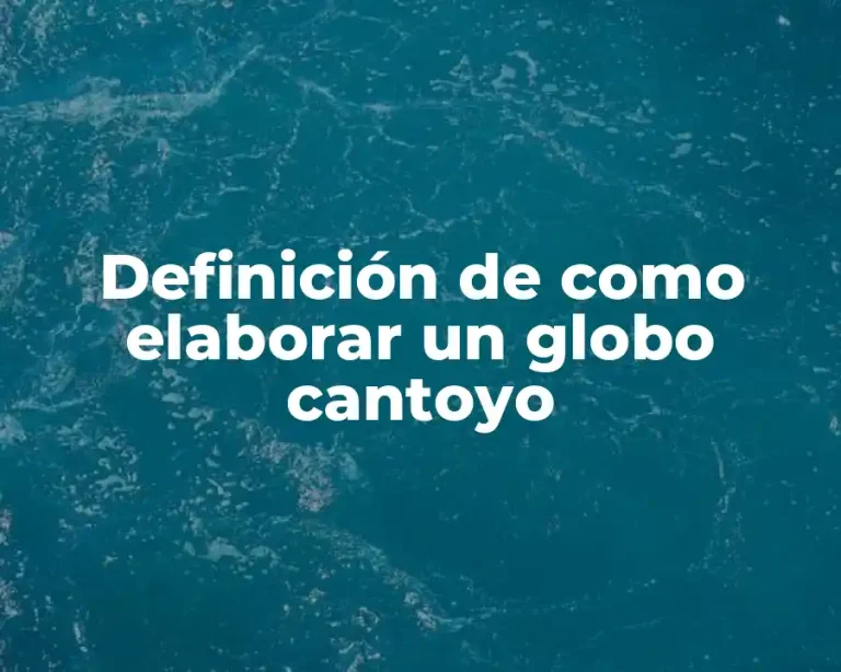 Definición de como elaborar un globo cantoyo