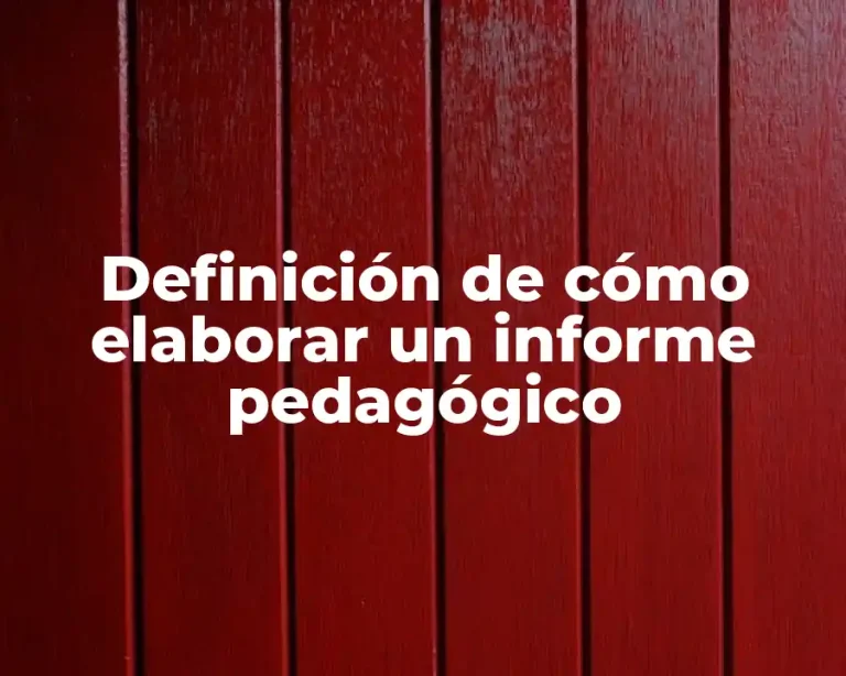 Definición de cómo elaborar un informe pedagógico