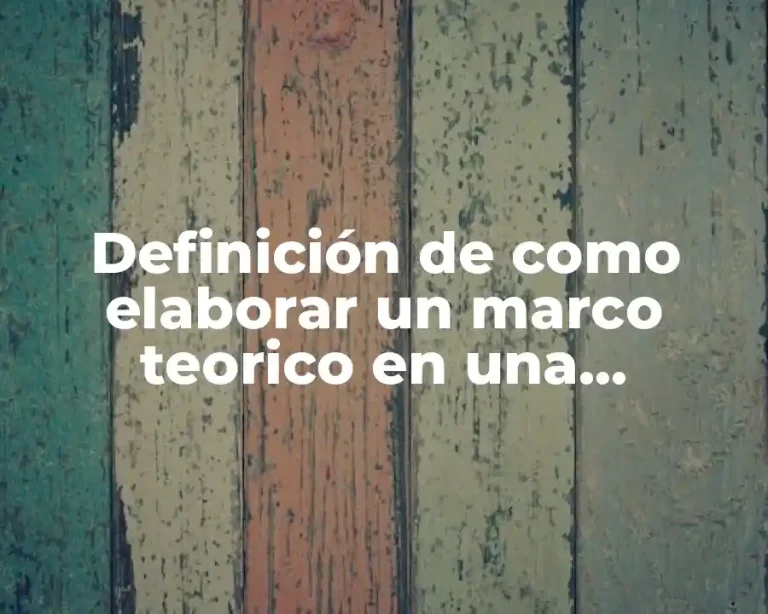 Definición de como elaborar un marco teorico en una investigación