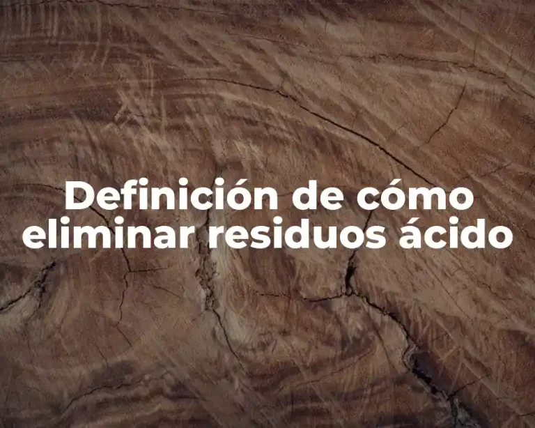 Definición de cómo eliminar residuos ácido