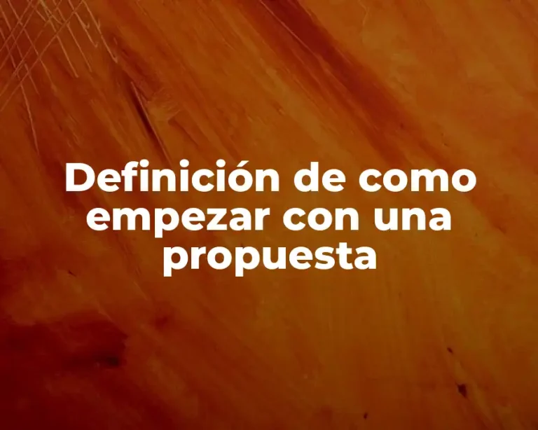 Definición de como empezar con una propuesta