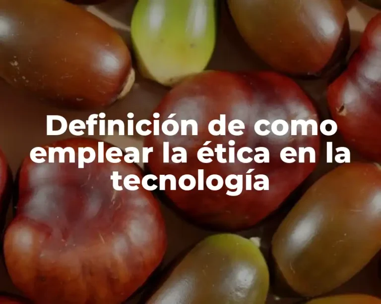 Definición de como emplear la ética en la tecnología