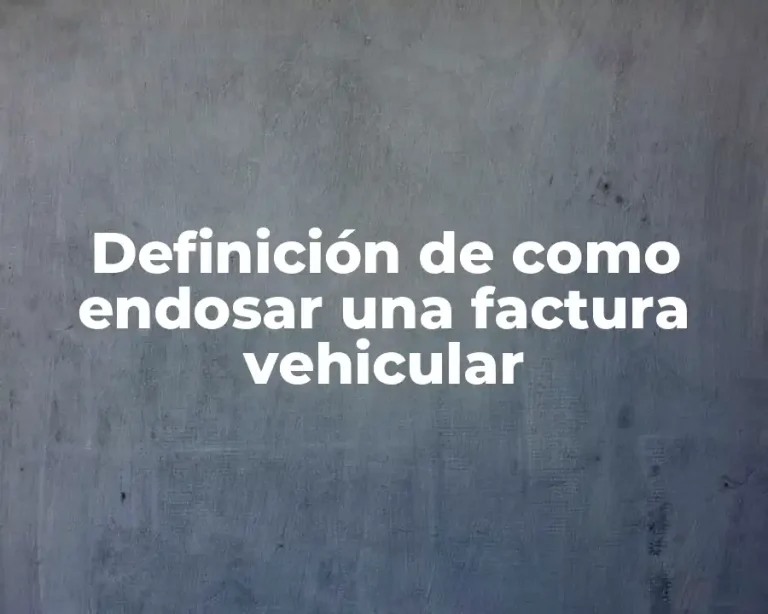 Definición de como endosar una factura vehicular