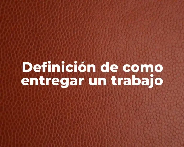 Definición de como entregar un trabajo