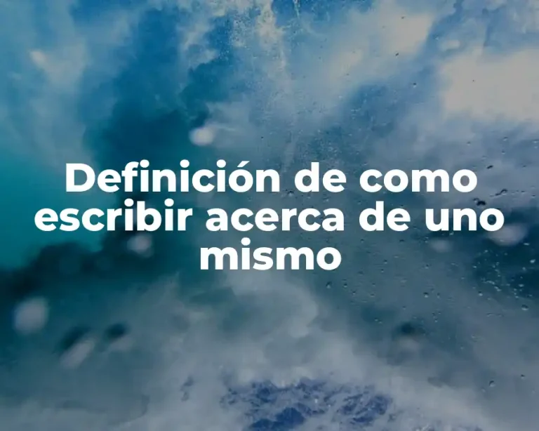 Definición de como escribir acerca de uno mismo