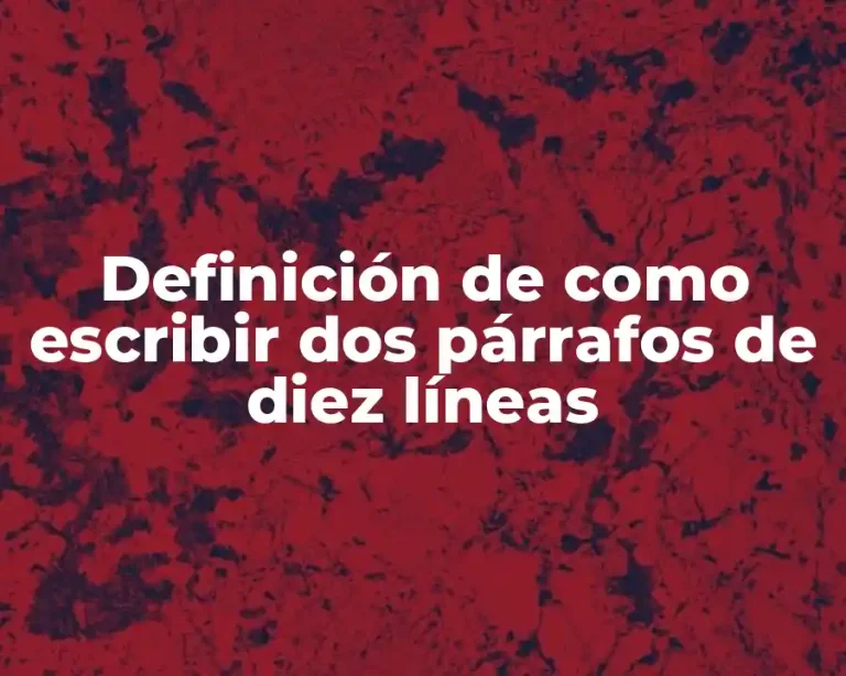 Definición de como escribir dos párrafos de diez líneas