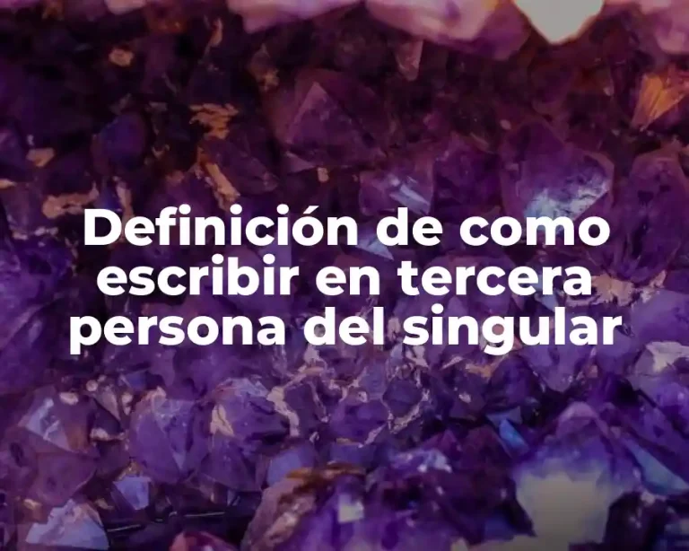 Definición de como escribir en tercera persona del singular