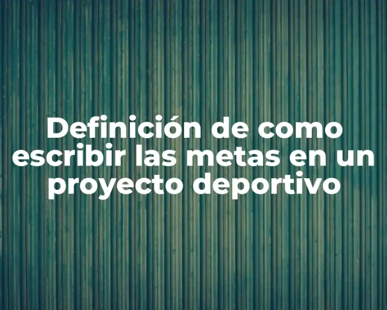 Definición de como escribir las metas en un proyecto deportivo