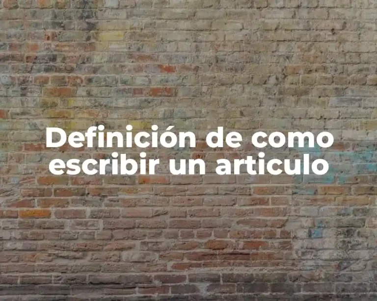 Definición de como escribir un articulo