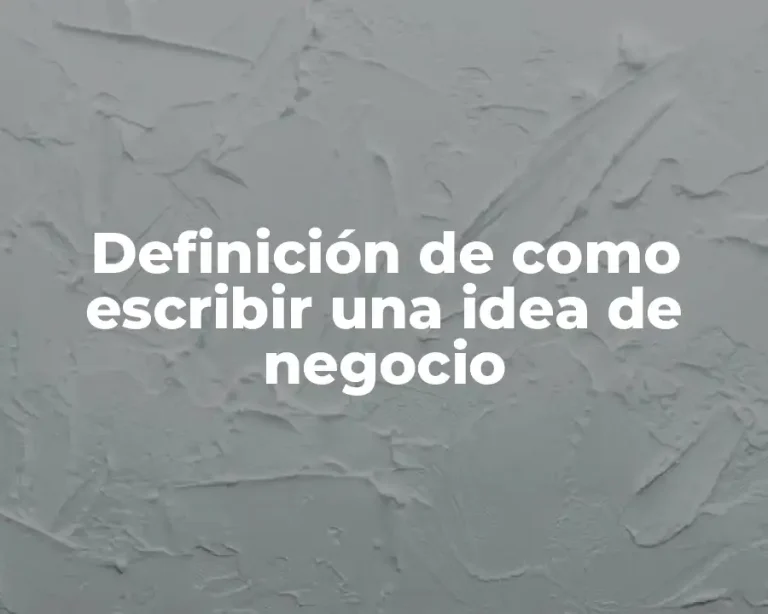 Definición de como escribir una idea de negocio