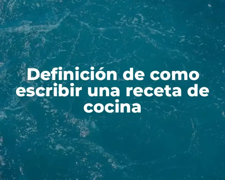 Definición de como escribir una receta de cocina