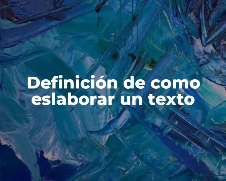Definición de como eslaborar un texto