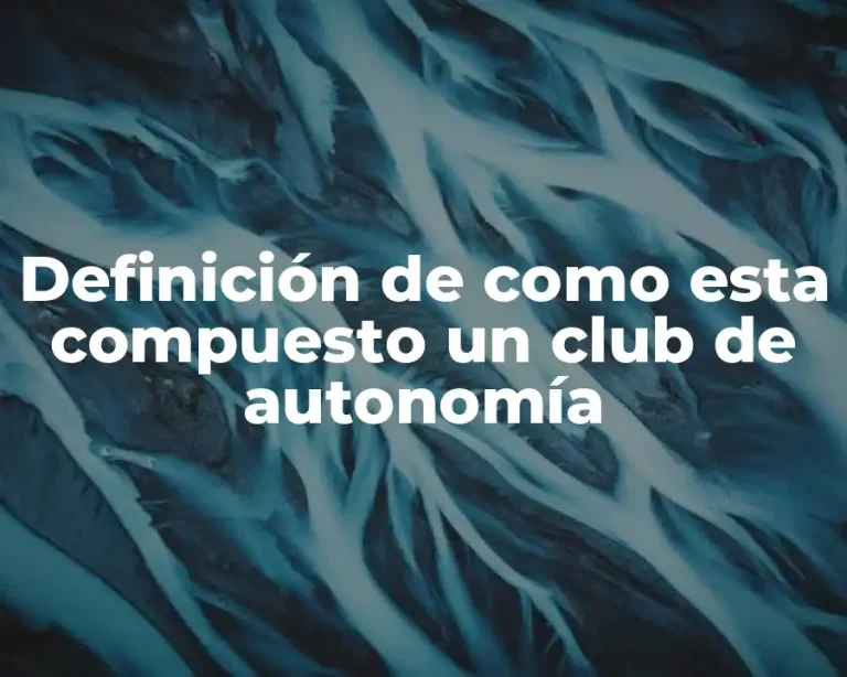 Definición de como esta compuesto un club de autonomía
