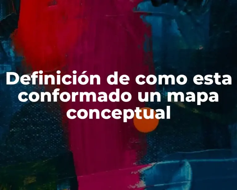 Definición de como esta conformado un mapa conceptual