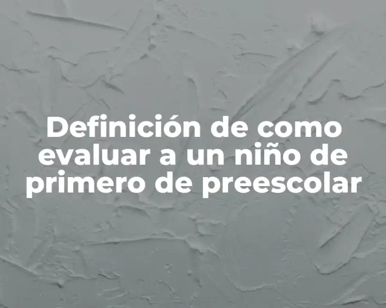 Definición de como evaluar a un niño de primero de preescolar