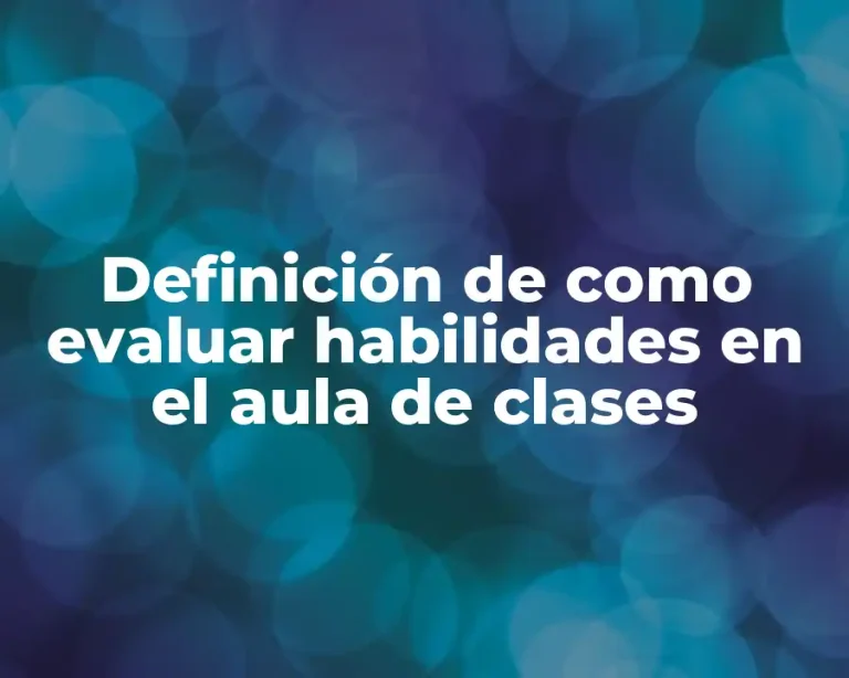 Definición de como evaluar habilidades en el aula de clases