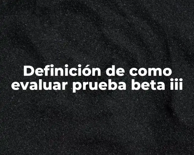 Definición de como evaluar prueba beta iii