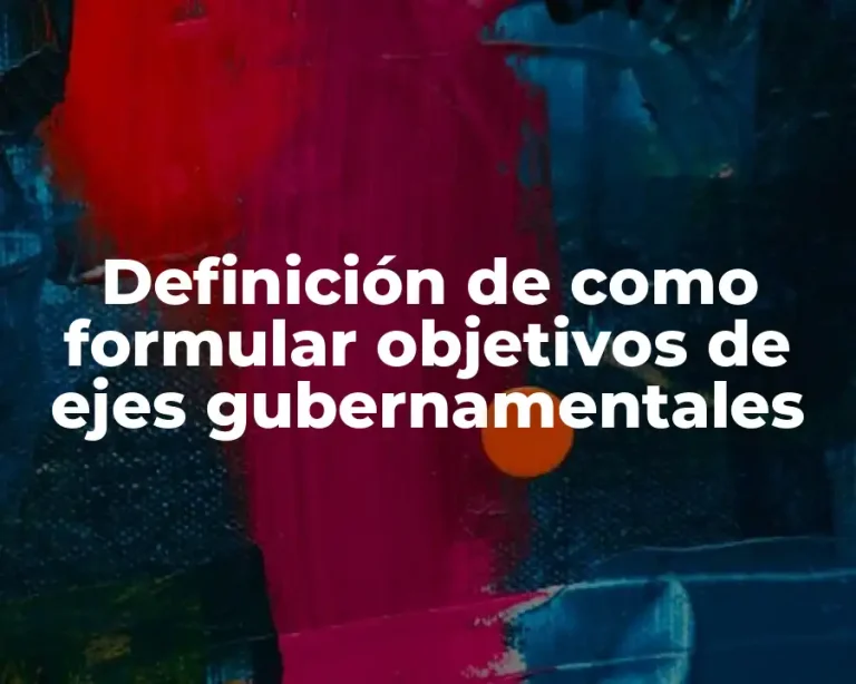 Definición de como formular objetivos de ejes gubernamentales