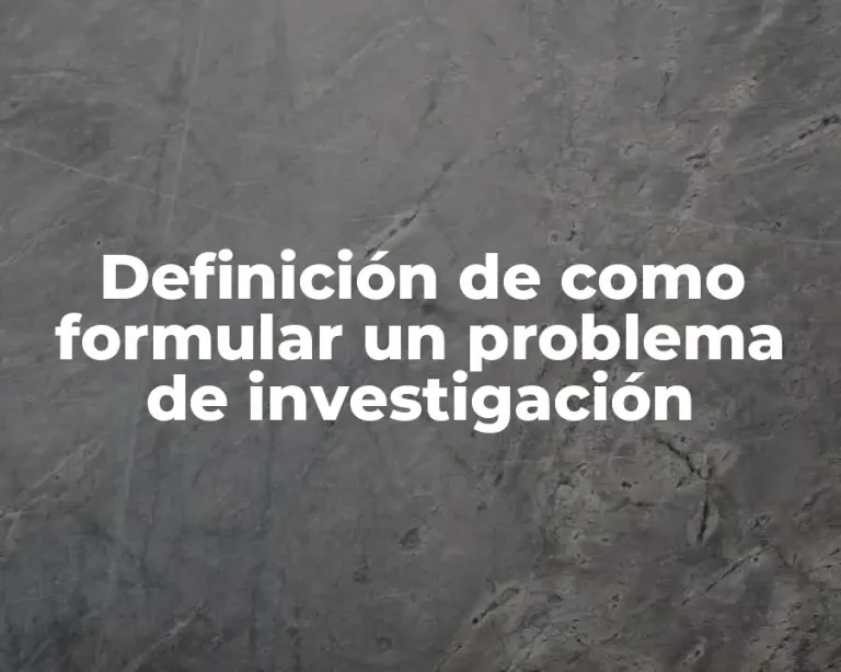 Definición de como formular un problema de investigación