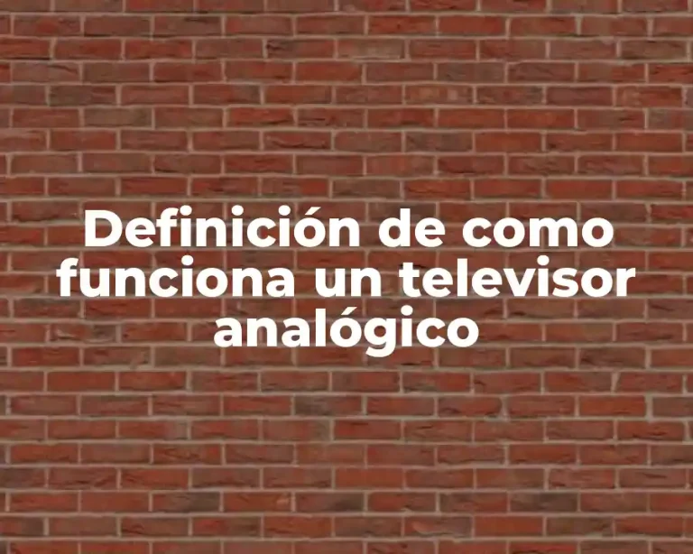 Definición de como funciona un televisor analógico