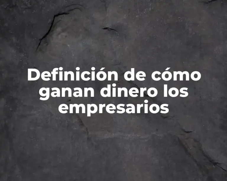 Definición de cómo ganan dinero los empresarios