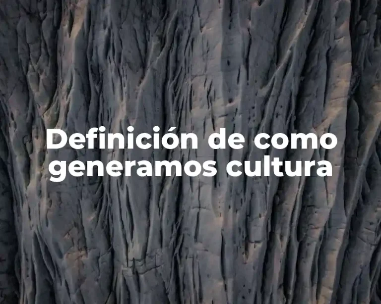 Definición de como generamos cultura