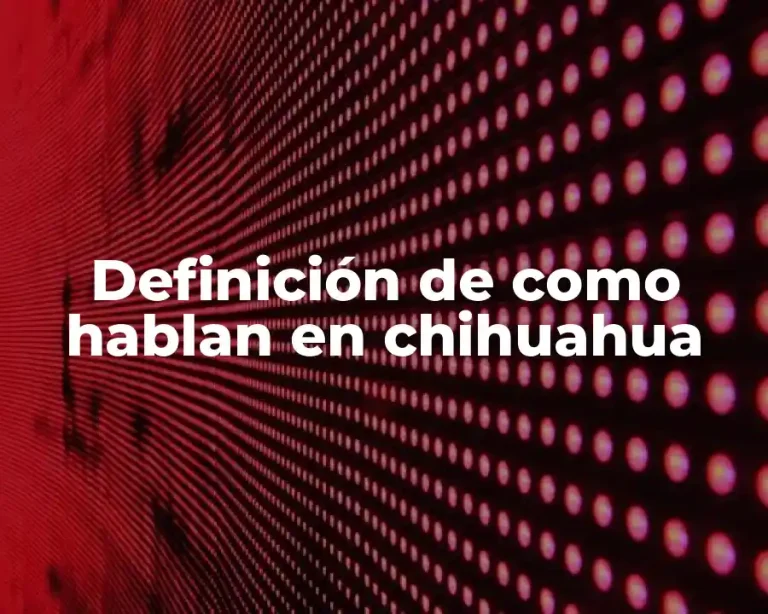 Definición de como hablan en chihuahua