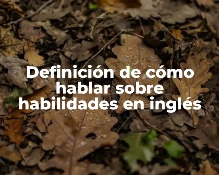 Definición de cómo hablar sobre habilidades en inglés