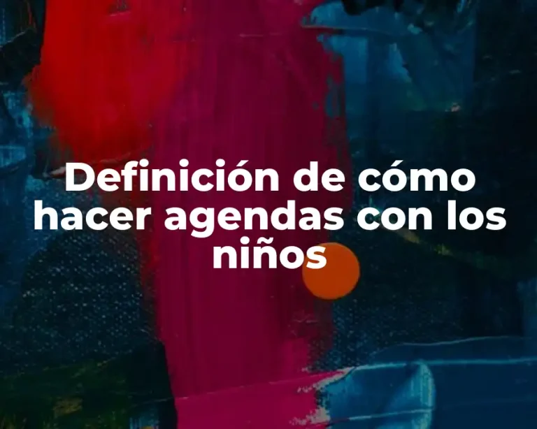 Definición de cómo hacer agendas con los niños