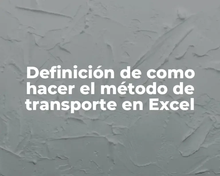 Definición de como hacer el método de transporte en Excel