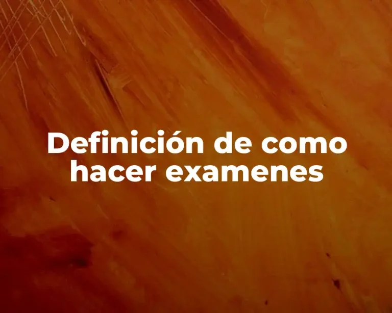 Definición de como hacer examenes