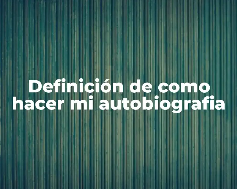 Definición de como hacer mi autobiografia