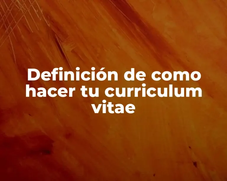 Definición de como hacer tu curriculum vitae