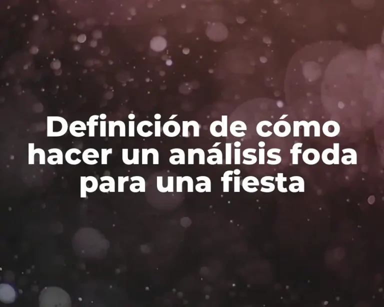 Definición de cómo hacer un análisis foda para una fiesta