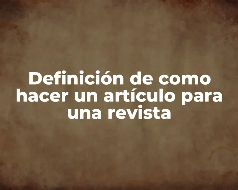 Definición de como hacer un artículo para una revista
