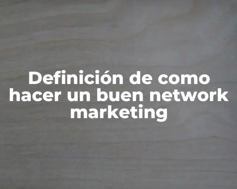 Definición de como hacer un buen network marketing