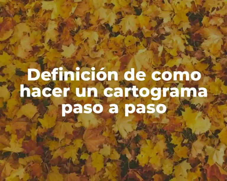 Definición de como hacer un cartograma paso a paso