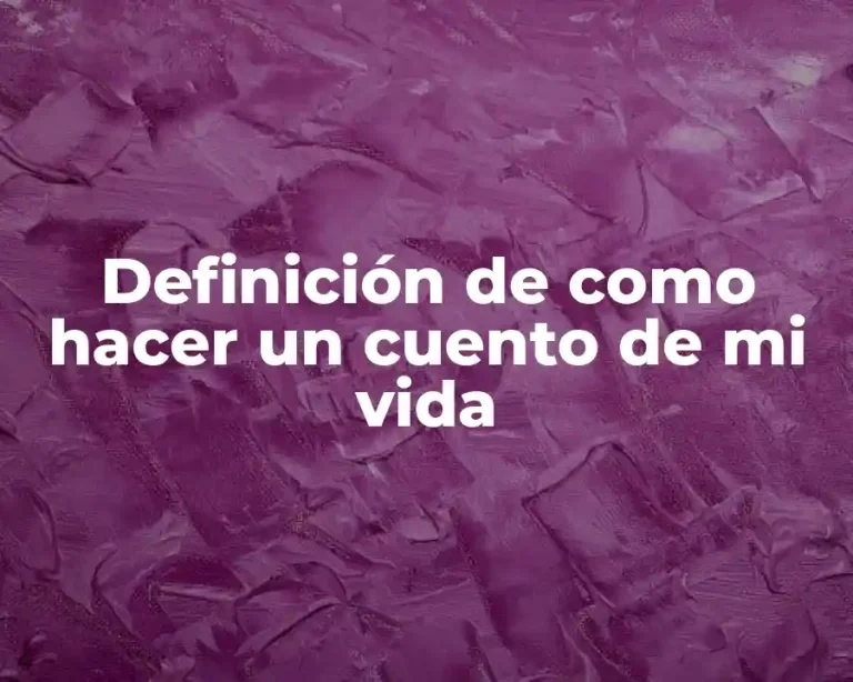 Definición de como hacer un cuento de mi vida