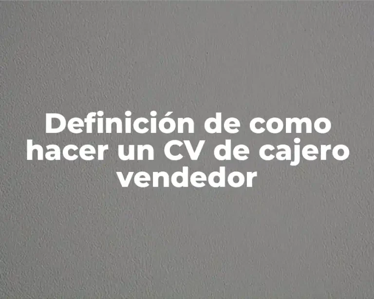 Definición de como hacer un CV de cajero vendedor