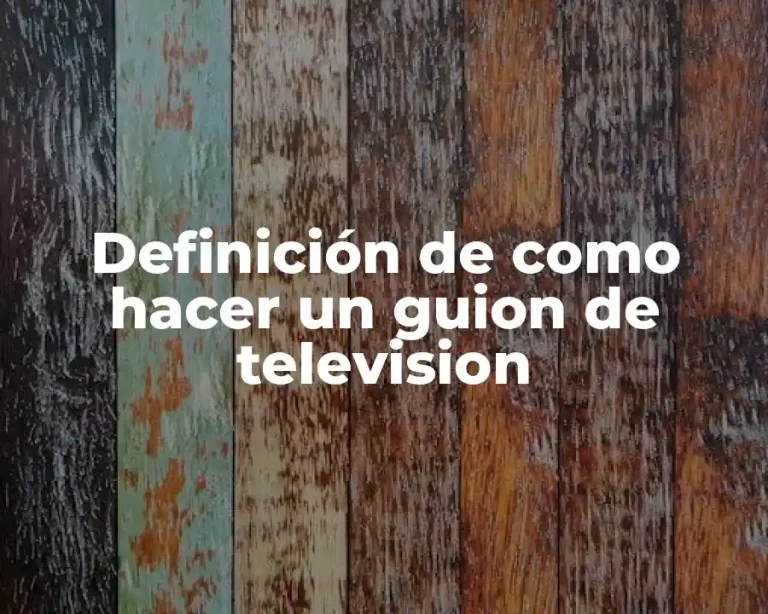 Definición de como hacer un guion de television