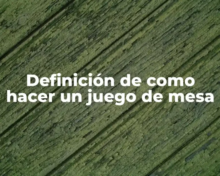 Definición de como hacer un juego de mesa