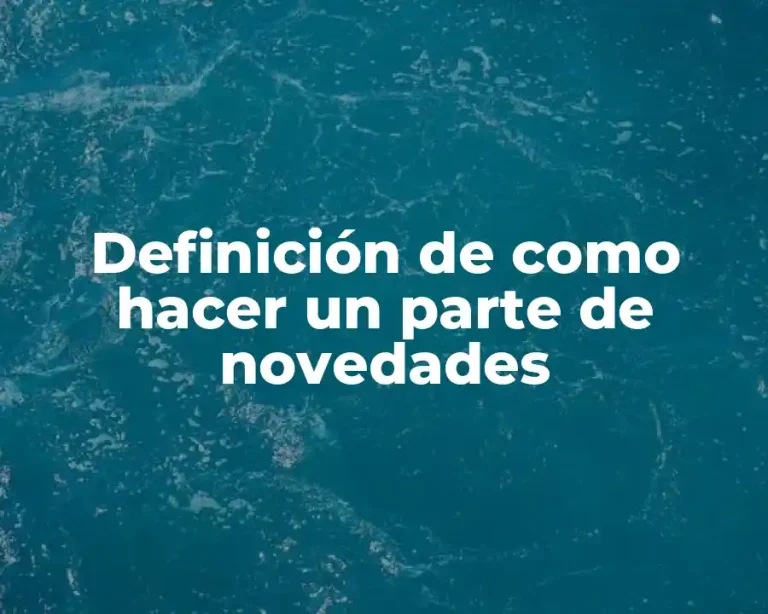 Definición de como hacer un parte de novedades