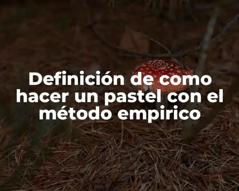 Definición de como hacer un pastel con el método empirico