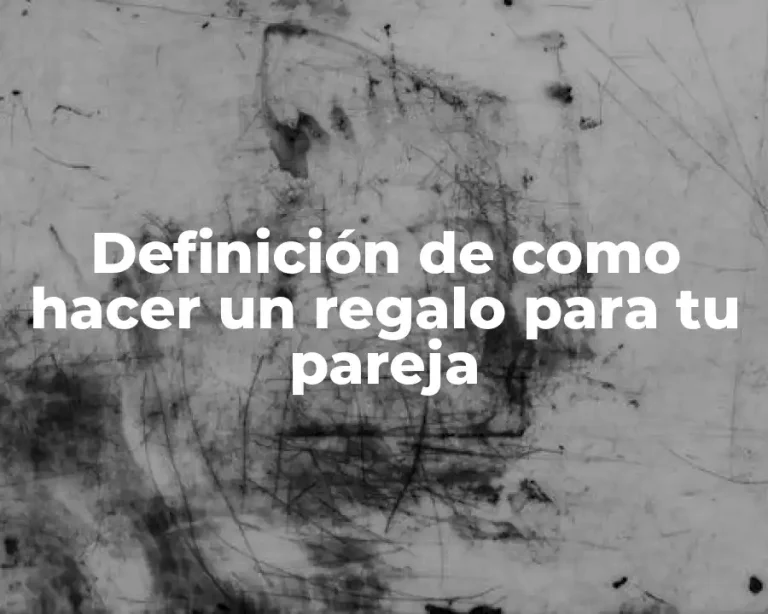 Definición de como hacer un regalo para tu pareja